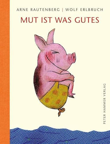 Mut ist was Gutes: Gedichte zu Bildern von Wolf Erlbruch von Peter Hammer Verlag GmbH