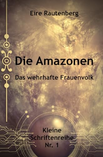 DIE AMAZONEN - DAS WEHRHAFTE FRAUENVOLK: DE (Kleine Schriftenreihe) von epubli