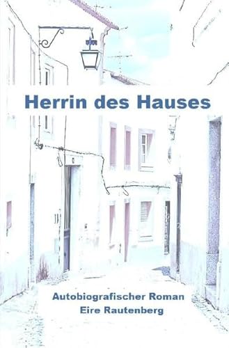 Herrin des Hauses: Eine Liebe in Portugal von epubli