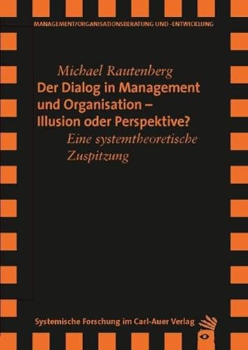 Der Dialog in Management und Organisation Illusion oder Perspektive: Eine systemtheoretische Zuspitzung (Verlag für systemische Forschung)