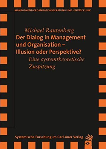 Der Dialog in Management und Organisation Illusion oder Perspektive: Eine systemtheoretische Zuspitzung (Verlag für systemische Forschung)