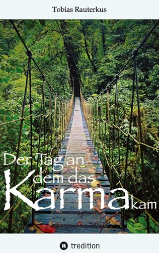 Der Tag an dem das Karma kam: „Der Tag an dem das Karma kam“ ist ein packender Reisebericht mit teils haarsträubenden Geschichten aus über 20 Jahren Backpacking rund um den Globus. von tredition