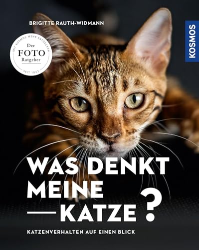 Was denkt meine Katze: Katzenverhalten auf einen Blick - Der Foto-Ratgeber von Kosmos