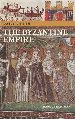 Daily Life in the Byzantine Empire (Greenwood Press Daily Life Through History)