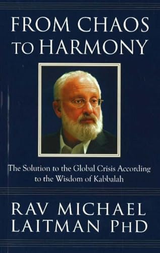 From Chaos to Harmony: The Solution to the Global Crisis According to the Wisdom of Kabbalah
