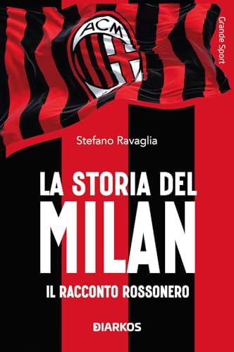 La storia del Milan. Il racconto rossonero (Grande sport) von DIARKOS