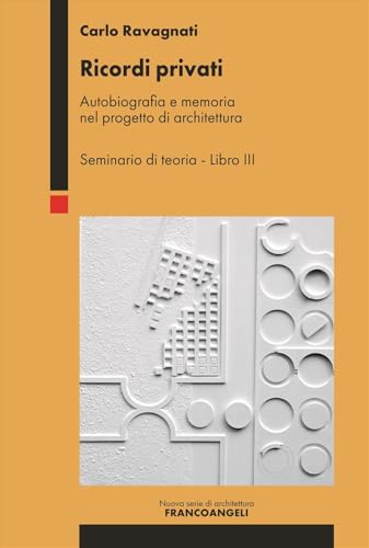 Ricordi privati. Autobiografia e memoria nel progetto di architettura. Seminario di teoria (Vol. 3) (Nuova serie di architettura) von Franco Angeli