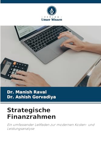 Strategische Finanzrahmen: Ein umfassender Leitfaden zur modernen Kosten- und Leistungsanalyse von Verlag Unser Wissen