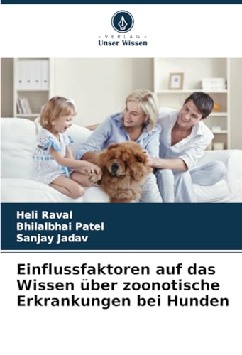 Einflussfaktoren auf das Wissen über zoonotische Erkrankungen bei Hunden von Verlag Unser Wissen