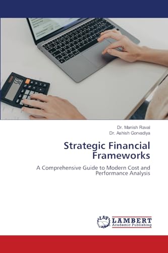 Strategic Financial Frameworks: A Comprehensive Guide to Modern Cost and Performance Analysis von LAP LAMBERT Academic Publishing