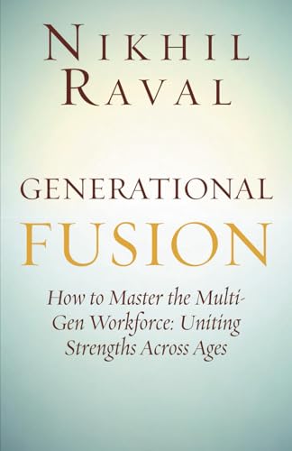 Generational Fusion: How to Master the Multi- Gen Workforce: Uniting Strengths Across Ages von Independently published
