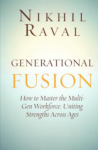 Generational Fusion: How to Master the Multi- Gen Workforce: Uniting Strengths Across Ages von Independently published