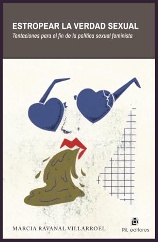 Estropear la verdad sexual. Tentaciones para el fin de la política sexual feminista von RIL Editores