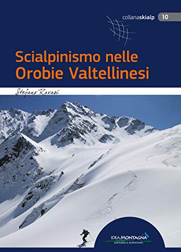 Scialpinismo nelle Orobie Valtellinesi (Skialp) von Idea Montagna Edizioni