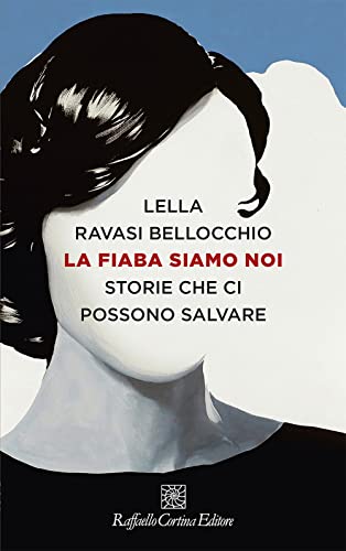 La fiaba siamo noi. Storie che ci possono salvare (Storie di psicoterapia)