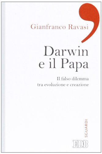 Darwin e il papa. Il falso dilemma tra evoluzione e creazione von edb
