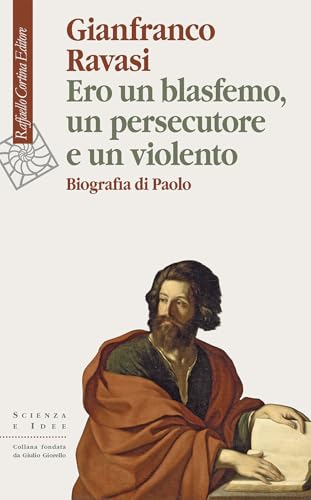 Ero un blasfemo, un persecutore e un violento. Biografia di Paolo (Scienza e idee) von Raffaello Cortina Editore
