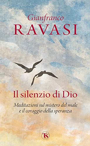 Il silenzio di Dio. Meditazioni sul mistero del male e il coraggio della speranza Il silenzio di Dio. Meditazioni sul mistero del male e il coraggio della speranza