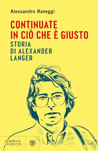 Continuate in ciò che è giusto. Storia di Alexander Langer (Overlook) von Bompiani