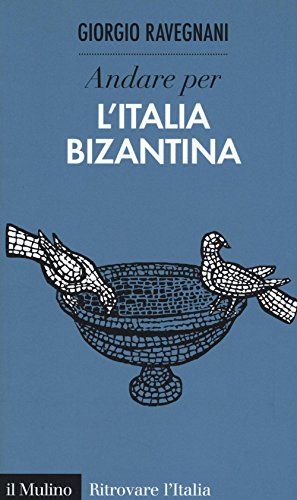 Andare per l'Italia bizantina (Ritrovare l'Italia) von Il Mulino