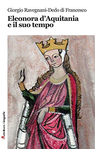Eleonora d'Aquitania e il suo tempo (Robin&sons)