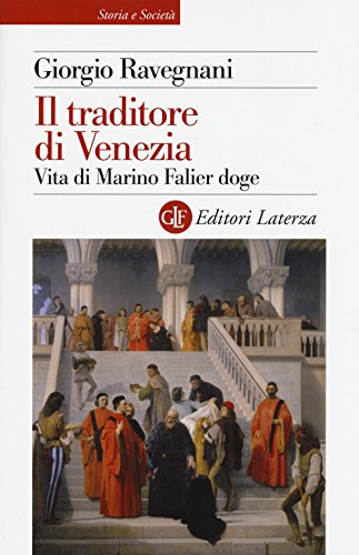 Il traditore di Venezia. Vita di Marino Falier doge (Storia e società)