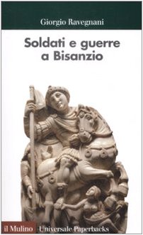 Soldati e guerre a Bisanzio. Il secolo di Giustiniano (Universale paperbacks Il Mulino, Band 564)