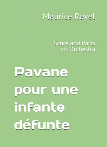 Pavane pour une infante défunte: Score and Parts for Orchestra von Independently published