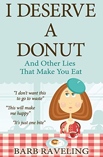 I Deserve a Donut (And Other Lies That Make You Eat): A Christian Weight Loss Resource von Truthway Press