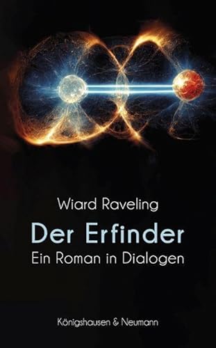 Der Erfinder: Ein Roman in Dialogen von Königshausen u. Neumann
