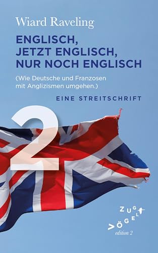 Englisch, jetzt Englisch, nur noch Englisch: Eine Streitschrift von Edition Zugvögel