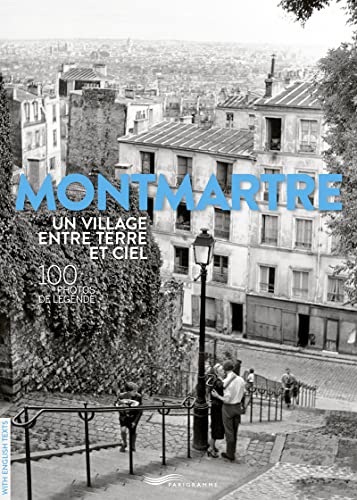 Montmartre un village entre terre et ciel - 100 photos de légende von PARIGRAMME