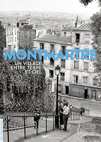 Montmartre un village entre terre et ciel - 100 photos de légende