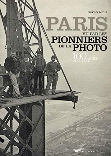 Paris vu par les pionniers de la photo: 100 images de légende von PARIGRAMME