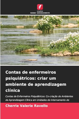 Contas de enfermeiros psiquiátricos: criar um ambiente de aprendizagem clínica: Contas de Enfermeiros Psiquiátricos: Co-criação de Ambientes de ... em Unidades de Internamento de Psiquiatria von Edições Nosso Conhecimento