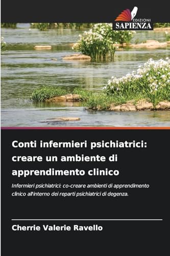 Conti infermieri psichiatrici: creare un ambiente di apprendimento clinico: Infermieri psichiatrici: co-creare ambienti di apprendimento clinico all'interno dei reparti psichiatrici di degenza. von Edizioni Sapienza