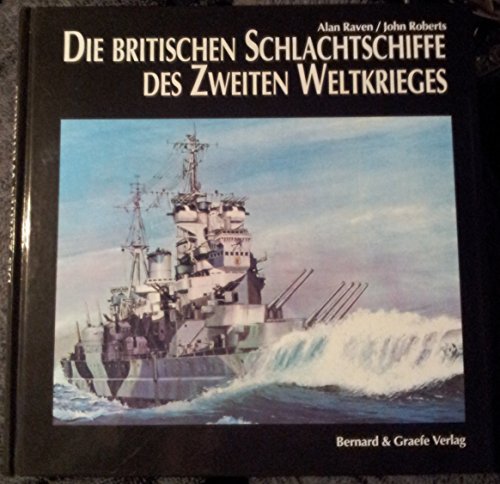 Die britischen Schlachtschiffe des Zweiten Weltkrieges: Entwicklung und technische Geschichte der Schlachtschiffe und Schlachtkreuzer der Royal Navy
