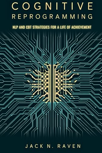 Cognitive Reprogramming: NLP and CBT Strategies for a Life of Achievement von Independently published