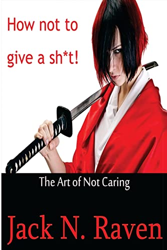 How Not To Give a Shit!: The Art of Not Caring von CREATESPACE