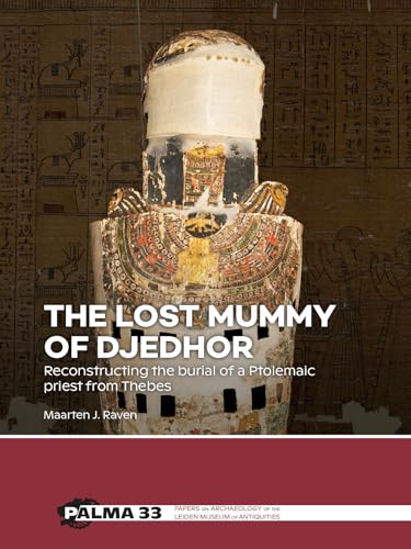 The Lost Mummy of Djedhor: Reconstructing the Burial of a Ptolemaic Priest from Thebes (Palma) von Sidestone Press
