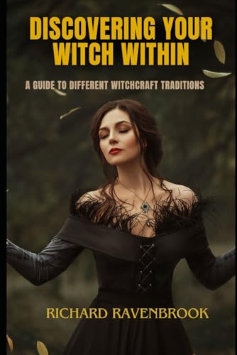 Discover Your Witch Within: A Guide to Different Witchcraft Traditions (The House Of Ravenbrook) Discover Your Witch Within: A Guide to Different Witchcraft Traditions (The House Of Ravenbrook) von Independently published