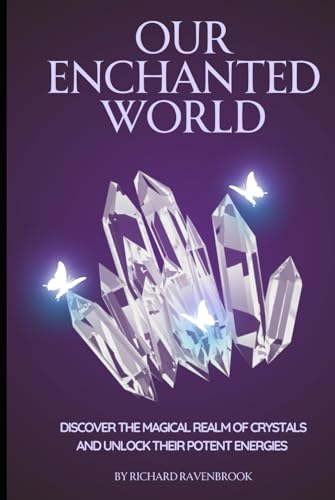 Our Enchanted World: Discover the magical realm of crystals (The House Of Ravenbrook) von Independently published