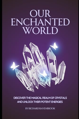 Our Enchanted World: Discover the magical realm of crystals (The House Of Ravenbrook) Our Enchanted World: Discover the magical realm of crystals (The House Of Ravenbrook) von Independently published