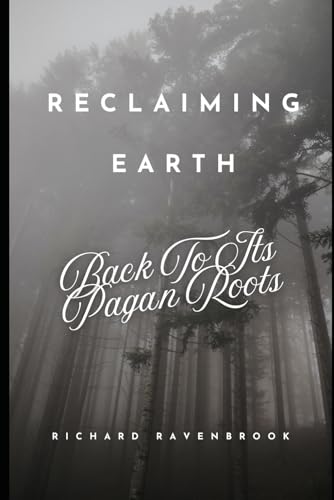 Reclaiming Earth: Back To Its Pagan Roots Reclaiming Earth: Back To Its Pagan Roots von Independently published