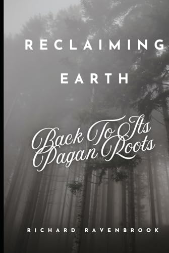 Reclaiming Earth: Back To Its Pagan Roots Reclaiming Earth: Back To Its Pagan Roots von Independently published