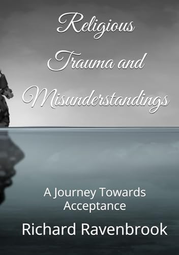 Religious Trauma and Misunderstandings: A Journey Towards Acceptance Religious Trauma and Misunderstandings: A Journey Towards Acceptance von Independently published