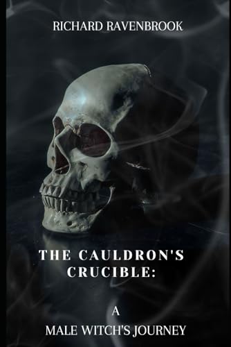 The Cauldron's Crucible: A Male Witch's Journey (The House Of Ravenbrook) The Cauldron's Crucible: A Male Witch's Journey (The House Of Ravenbrook) von Independently published
