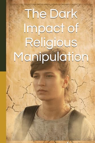 The Dark Impact of Religious Manipulation The Dark Impact of Religious Manipulation von Independently published