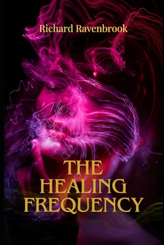 The Healing Frequency (The House Of Ravenbrook) The Healing Frequency (The House Of Ravenbrook) von Independently published