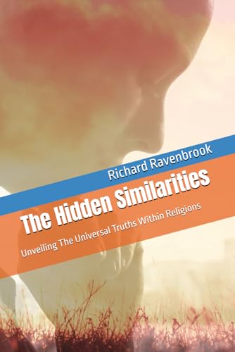 The Hidden Similarities: Unveiling The Universal Truths Within Religions (Finding Our Way Home Spiritually - A Series for Individuals Deconstructing from Mainstream Christian) The Hidden Similarities: Unveiling The Universal Truths Within Religions (Finding Our Way Home Spiritually - A Series for Individuals Deconstructing from Mainstream Christian) von Independently published